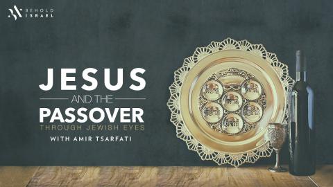 Jesus and the Passover with Amir Tsarfati