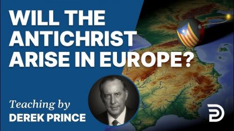 Will The Antichrist Arise In Europe? - Derek Prince